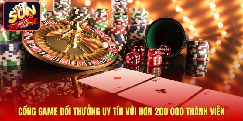 Cổng game đổi thưởng uy tín với hơn 200 000 thành viên