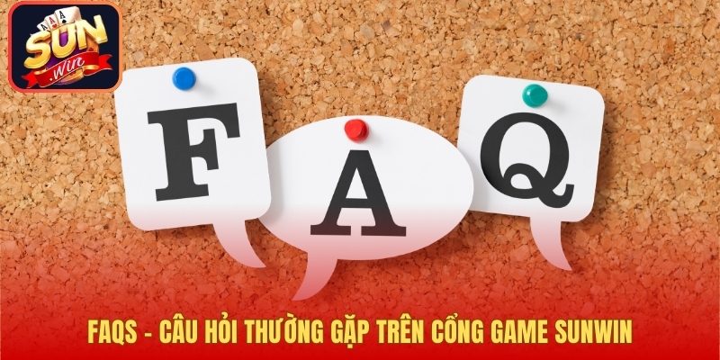 FAQS - Câu hỏi thường gặp trên cổng game Sunwin