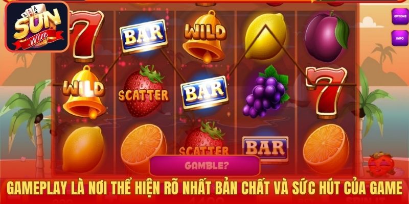 Gameplay là nơi thể hiện rõ nhất bản chất và sức hút của trò chơi.