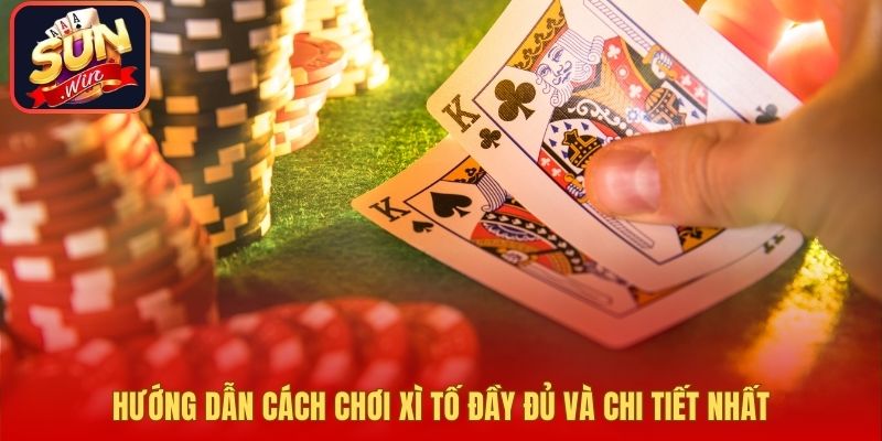 Hướng dẫn cách chơi xì tố đầy đủ và chi tiết nhất