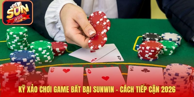 Kỹ Xảo Chơi Game Bất Bại Sunwin – Cách Tiếp Cận 2026