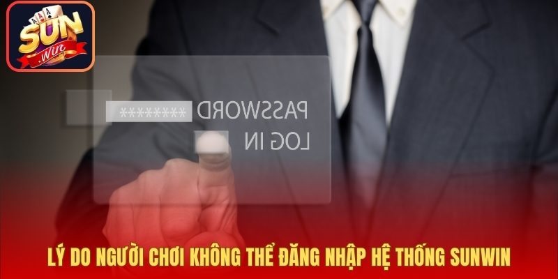 Lý do người chơi không thể đăng nhập hệ thống Sunwin
