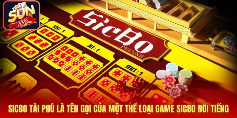 Sicbo tài phú là tên gọi của một thể loại game Sicbo nổi tiếng