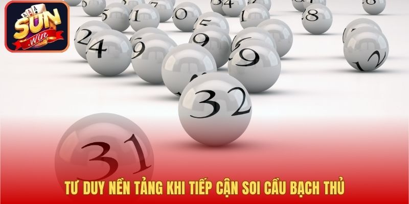 Tư duy nền tảng khi tiếp cận soi cầu bạch thủ